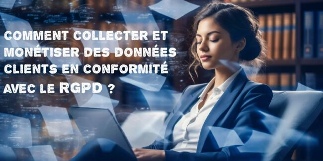 Comment collecter et monétiser des données clients