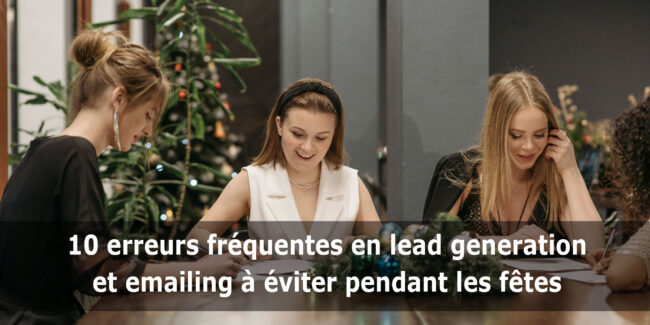 10 erreurs à éviter en leadgen et emailing pendant les fêtes