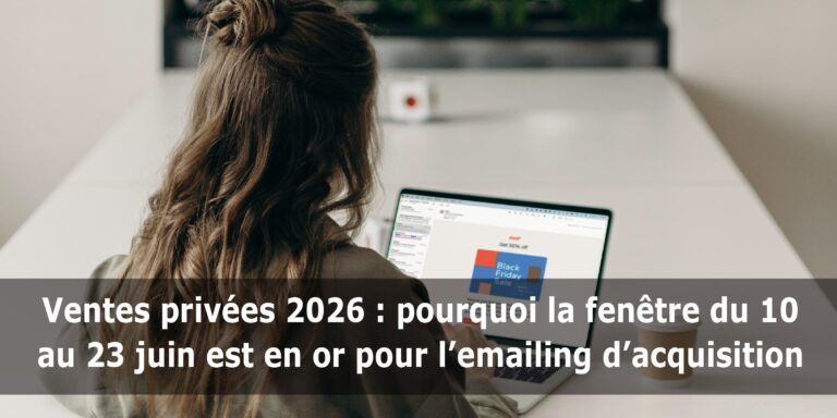 Ventes privées 2026 : pourquoi la fenêtre du 10 au 23 juin est en or pour l’emailing d’acquisition